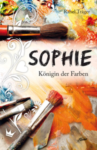 Rahel Träger - Sophie: Königin der Farben (Buch)