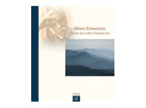 Harald Schützeichel - Albert Schweitzer: Damit das Leben Zukunf