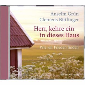 Clemens Bittlinger, Anselm Grün - Herr, kehre ein in dieses Haus