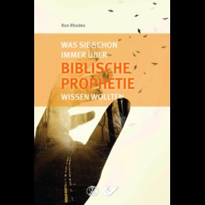 Ron Rhodes - Was Sie schon immer über biblische Prophetie wissen wollten