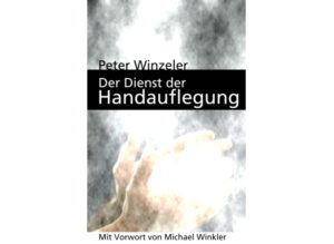 Peter Winzeler - Der Dienst der Handauflegung