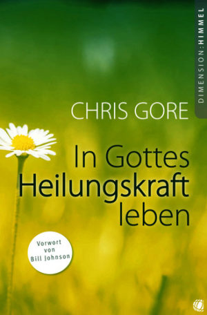 Chris Gore - In Gottes Heilungskraft leben