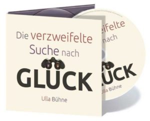 Ulla Bühne - Die verzweifelte Suche nach Glück (Hörbuch-CD)