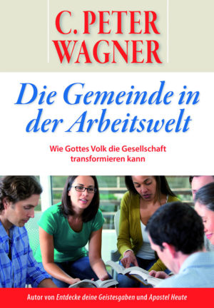 C. Peter Wagner - Die Gemeinde in der Arbeitswelt