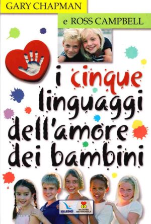 Gary Chapman - I cinque linguaggi dell'amore dei bambini