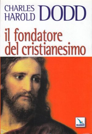 Charles Harold Dodd - Il fondatore del cristianesimo