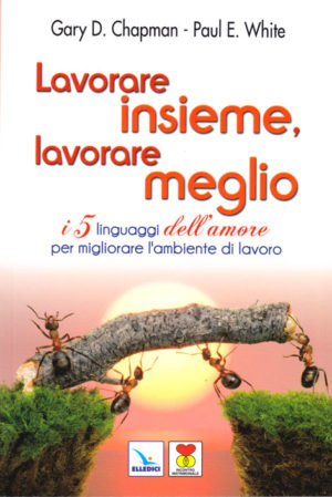 Gary D. Chapman, Paul E. White - Lavorare insieme, lavorare megl