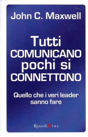 John C. Maxwell - Tutti comunicano pochi si connettono