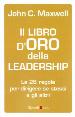 John C. Maxwell - Il libro d'oro della leadership