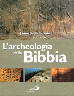 James K. Hoffmeir - L'archeologia della Bibbia