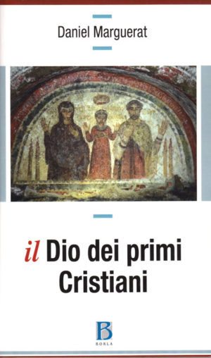 Daniel Marguerat - Il Dio dei primi Cristiani