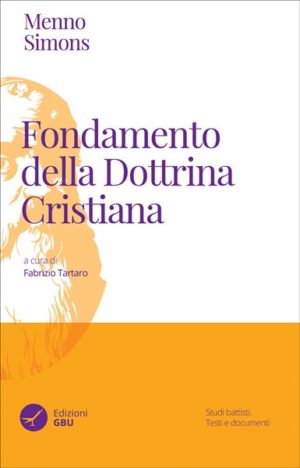 Menno Simons , Fabrizio Tartaro - Fondamento della Dottrina cristiana