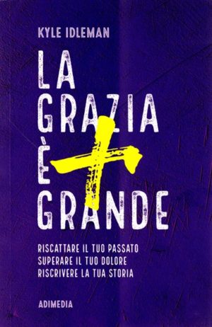 Kyle Idleman - La grazia è più grande