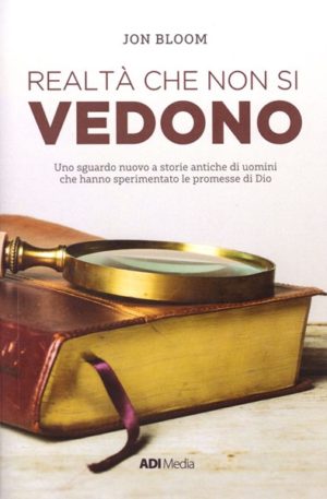 Jon Bloom - Realtà che non si vedono