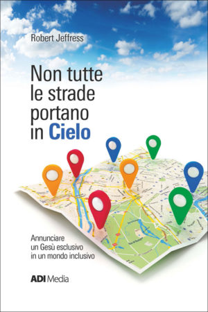 Robert Jeffress - Non tutte le strade portano in Cielo