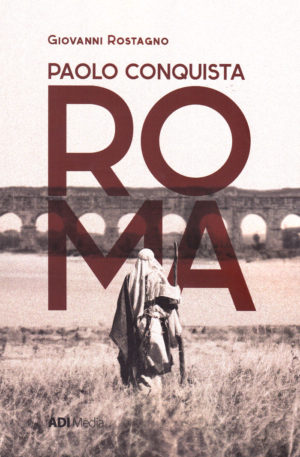Rostagno Giovanni - Paolo conquista Roma