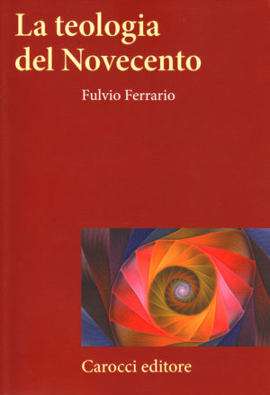 Fulvio Ferrario - La teologia del Novecento