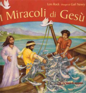 Lois Rock, Gail Newey - I miracoli di Gesù