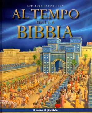 Lois Rock, Steve Noon - Al tempo della Bibbia