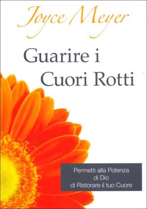 Joyce Meyer - Guarire i cuori rotti