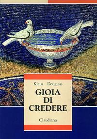 Klaus Douglass - Gioia di credere