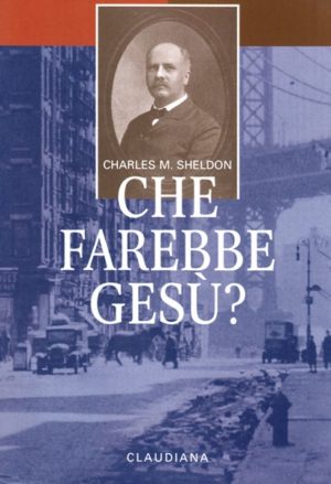 Charles M. Sheldon - Che farebbe Gesù?
