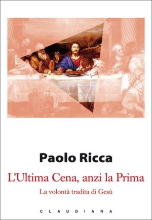 Paolo Ricca - L'Ultima Cena, anzi la Prima