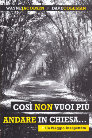 Wayne Jacobsen, Dave Coleman - Così non vuoi più andare in chies