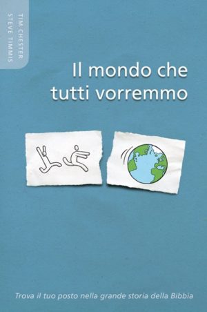 Steve Timmis, Tim Chester - Il mondo che tutti vorremmo