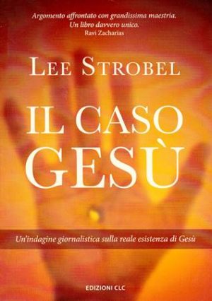 Lee Strobel - Il caso Gesù