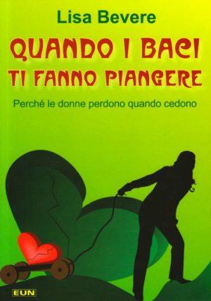 Lisa Bevere - Quando i baci ti fanno piangere