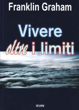 Franklin Graham - Vivere oltre i limiti