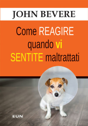 John Bevere - Come reagire quando vi sentite maltrattati