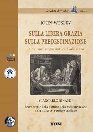John Wesley - Sulla libera grazia. Sulla predestinazione