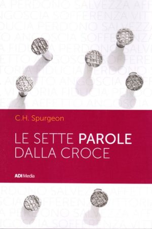 Charles Haddon Spurgeon - Le sette parole dalla croce