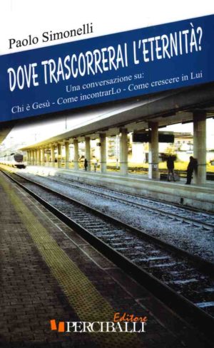 Paolo Simonelli - Dove trascorrerai l'eternità?