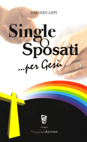 Lorenzo Lippi - Single o sposati ...per Gesù