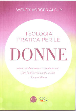 Wendy Horger Alsup - Teologia pratica per le donne