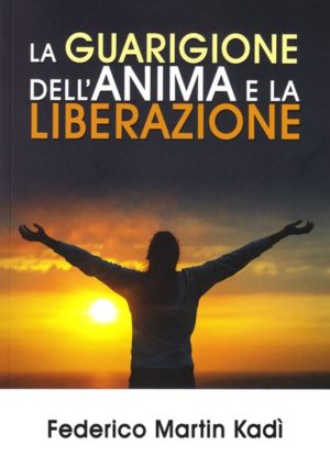 Federico Martin Kadì - La guarigione dell'anima e la liberazione