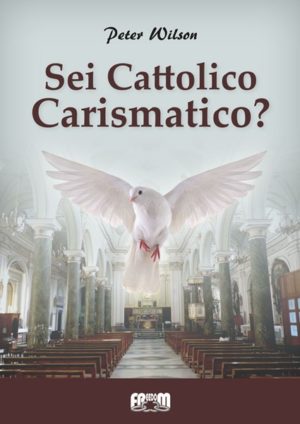 Peter Wilson - Sei Cattolico Carismatico?