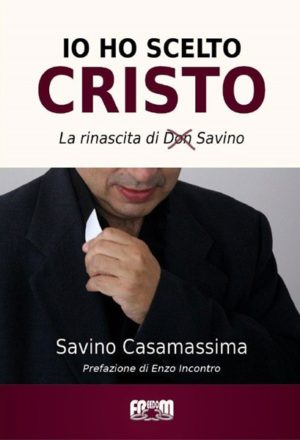 Savino Casamassima - Io ho scelto Cristo
