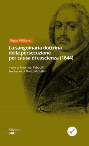 Roger Williams - La sanguinaria dottrina della persecuzione per causa di coscienza (1644)