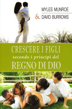 Myles Munroe, David Burrows - Crescere i figli secondo...