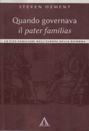 Steven Ozment - Quando governava il pater familias