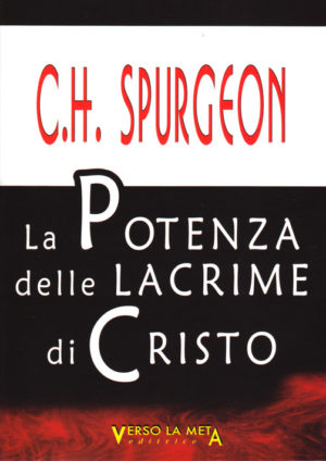 Charles Haddon Spurgeon - La potenza delle lacrime di Cristo