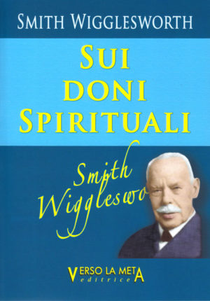 Smith Wigglesworth - Smith Wigglesworth sui doni spirituali