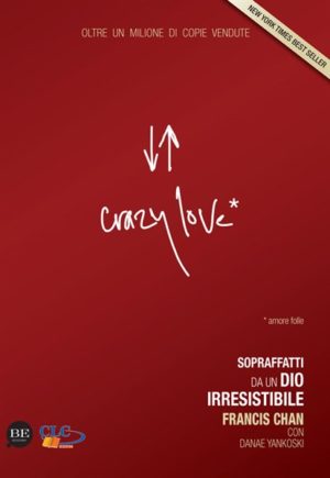 Francis Chan, Danae Yankoski - Crazy love: Amore folle