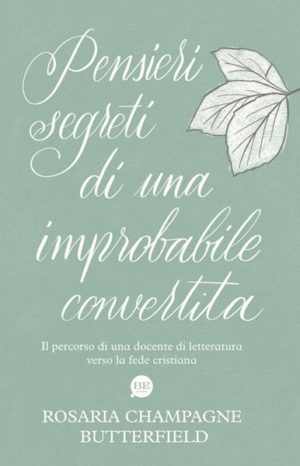 Rosaria Champagne Butterfield - Pensieri segreti di una improbabile convertita