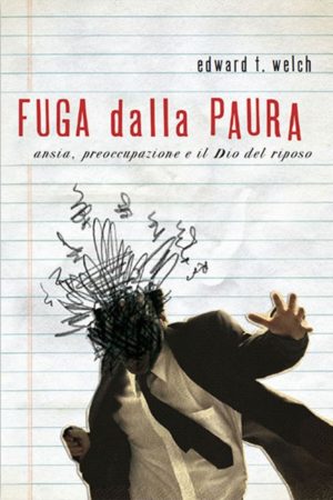 Edward T. Welch - Fuga dalla paura