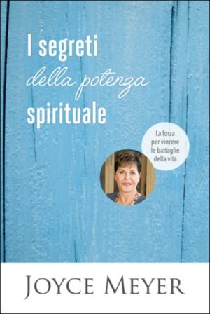 Joyce Meyer - I segreti della potenza spirituale